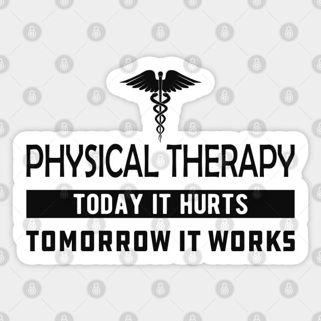 Physical Therapy  Today it hurts tomorrow it works Sticker by KC Happy Shop